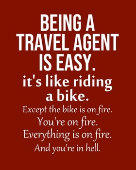 Being a Travel agent is Easy. It's like riding a bike. Except the bike is on fire. You're on fire. Everything is on fire. And you're in hell.: Calendar 2020, Monthly & Weekly Planner Jan. - Dec. 2020