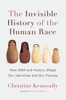 Hardcover The Invisible History of the Human Race: How DNA and History Shape Our Identities and Our Futures Book