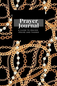 Paperback My Prayer Journal: A Guide To Prayer, Praise and Thanks: Pears Chains Golden Metallic Necklace design, Prayer Journal Gift, 6x9, Soft Cov Book