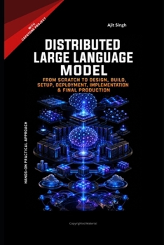 Distributed Large Language Model: From Scratch to Design, Build, Setup, Deployment, Implementation & Final Production