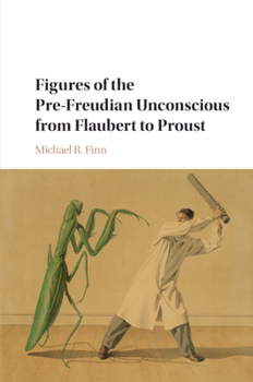 Paperback Figures of the Pre-Freudian Unconscious from Flaubert to Proust Book