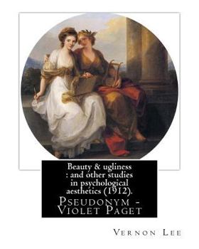 Paperback Beauty & ugliness: and other studies in psychological aesthetics (1912). By: Vernon Lee, and By: Clementina Anstruther-Thomson (1857-1921 Book