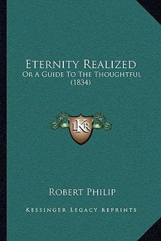 Paperback Eternity Realized: Or A Guide To The Thoughtful (1834) Book