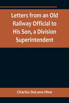 Paperback Letters from an Old Railway Official to His Son, a Division Superintendent Book