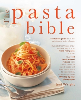 Paperback The Pasta Bible: The Complete Guide to Choosing, Making, Cooking and Enjoying Italian Pasta, with 150 Recipes Book