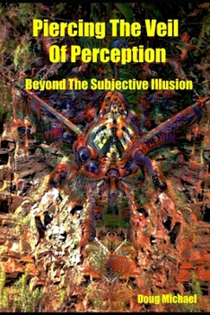 Paperback Piercing The Veil of Perception: Beyond the Subjective Illusion Book