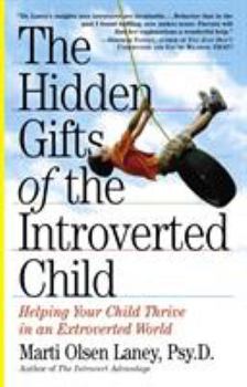 Paperback The Hidden Gifts of the Introverted Child: Helping Your Child Thrive in an Extroverted World Book