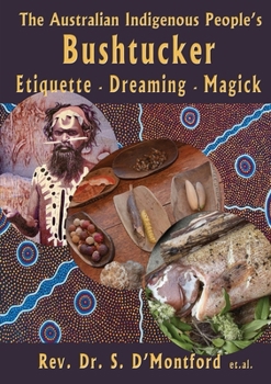 Paperback The Australian Indigenous People's Bushtucker, Etiquette, Dreaming, Magick Book