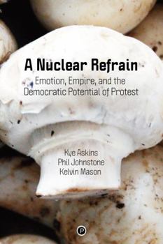 Paperback A Nuclear Refrain: Emotion, Empire, and the Democratic Potential of Protest Book