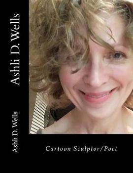 Paperback Ashli D. Wells: cartoon sculptor/poet Book