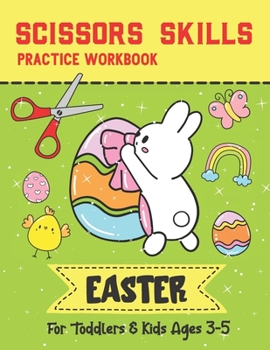 Paperback Scissors Skills Practice Workbook For Toddlers & Kids Ages 3-5: Easter Edition - A Fun Preschool Activity To Learn How To Cut, Paste, and Color Cute A Book