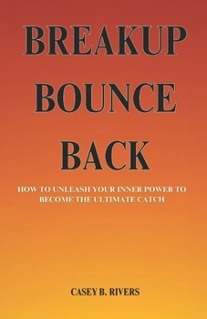 Paperback Breakup Bounce Back: How To Unleash Your Inner power to become the ultimate catch Book