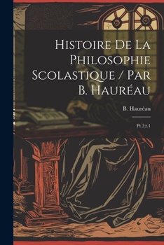 Paperback Histoire de la philosophie scolastique / par B. Hauréau: Pt.2;t.1 [French] Book