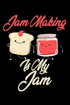 Paperback Jam Making is My Jam: Funny Jam Making Journal (Diary, Notebook) Christmas & Birthday Gift for Jam Making Enthusiasts Book