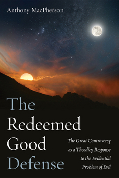 Hardcover The Redeemed Good Defense: The Great Controversy as a Theodicy Response to the Evidential Problem of Evil Book