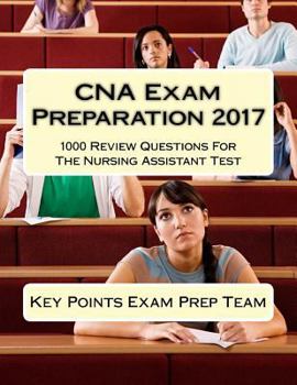 Paperback CNA Exam Preparation 2017: 1000 Review Questions For The Nursing Assistant Test Book