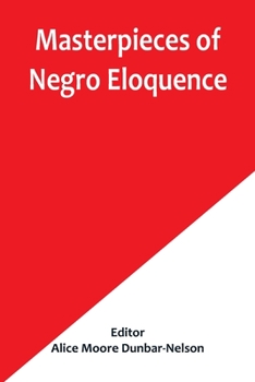 Paperback Masterpieces of Negro Eloquence; The Best Speeches Delivered by the Negro from the days of Slavery to the Present Time Book