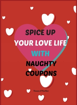 Spice up Your LOVE LIFE with Naughty Coupons: Blank coupon book to fill in for Him and Her