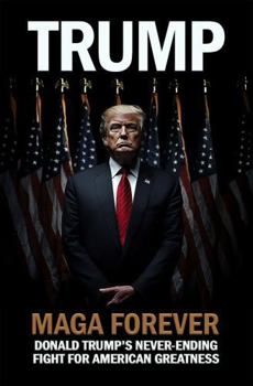 Paperback Trump MAGA Forever: Donald Trump's Never-Ending Fight For American Greatness Book