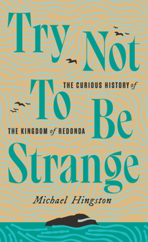 Paperback Try Not to Be Strange: The Curious History of the Kingdom of Redonda Book