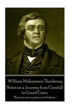 Paperback William Makepeace Thackeray - Notes on a Journey from Cornhill to Grand Cairo: "Bravery never goes out of fashion." Book