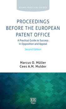 Proceedings Before the European Patent Office: A Practical Guide to Success in Opposition and Appeal, Second Edition