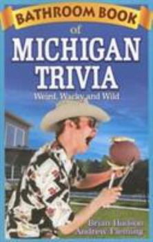 Paperback Bathroom Book of Michigan Trivia: Weird, Wacky and Wild Book