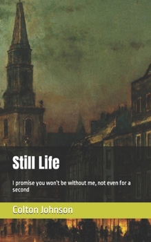 Paperback Still Life: I promise you won't be without me, not even for a second Book
