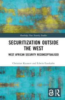 Hardcover Securitization Outside the West: West African Security Reconceptualised Book