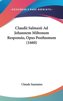 Hardcover Claudii Salmasii Ad Johannem Miltonum Responsio, Opus Posthumum (1660) Book