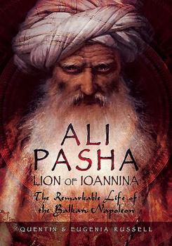 Hardcover Ali Pasha, Lion of Ioannina: The Remarkable Life of the Balkan Napoleon Book
