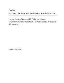 Paperback Liquid Rocket Booster (Lrb) for the Space Transportation System (Sts) Systems Study. Volume 2: Addendum 1 Book