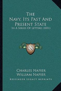 Paperback The Navy, Its Past And Present State: In A Series Of Letters (1851) Book