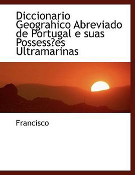 Paperback Diccionario Geograhico Abreviado de Portugal E Suas Possessa Es Ultramarinas [Large Print] Book