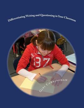 Paperback Differentiating Writing and Questioning in Your Classroom: Quick, Easy-to-Implement Techniques for Maximized Achievement Book