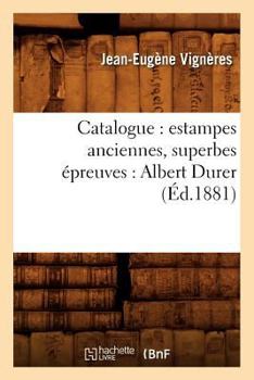 Paperback Catalogue: Estampes Anciennes, Superbes Épreuves: Albert Durer (Éd.1881) [French] Book
