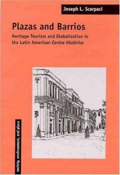 Plazas And Barrios: Heritage Tourism And Globalization In The Latin American Centro Historico (Society, Environment, and Place) - Book  of the Society, Environment, and Place