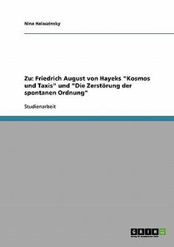 Zu: Friedrich August von Hayeks Kosmos und Taxis und Die Zerst�rung der spontanen Ordnung
