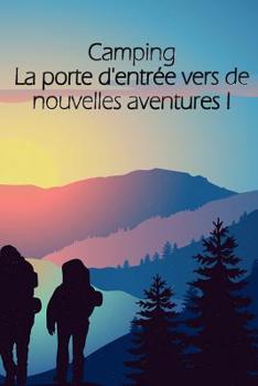 Paperback Camping La porte d'entrée vers de nouvelles aventures !: Un carnet de voyage et de camping * idéal pour les campings et autres lieux d'hébergement [French] Book