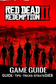 Rdr2 Strategy Guide.pdf RED DEAD REDEMPTION 2 The Latest Guide:... book
