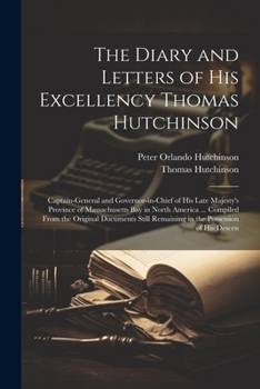 Paperback The Diary and Letters of His Excellency Thomas Hutchinson: Captain-general and Governor-in-chief of His Late Majesty's Province of Massachusetts Bay i Book