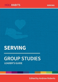 Serving: Group Studies: Leader's guide (Holy Habits Group Studies) - Book  of the Holy Habits