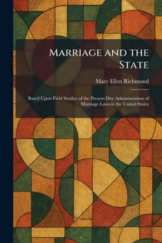 Marriage and the State: Based Upon Field Studies of the Present Day Administration of Marriage Laws in the United States