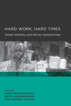 Paperback Hard Work, Hard Times: Global Volatility and African Subjectivities Book