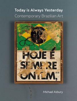 Hardcover Today Is Always Yesterday: Contemporary Brazilian Art Book