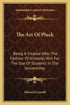 Paperback The Art Of Pluck: Being A Treatise After The Fashion Of Aristotle, Writ For The Use Of Students In The Universities Book