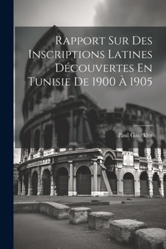 Paperback Rapport Sur Des Inscriptions Latines Découvertes En Tunisie De 1900 À 1905 [French] Book