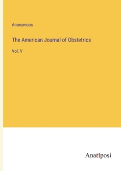 Paperback The American Journal of Obstetrics: Vol. V Book