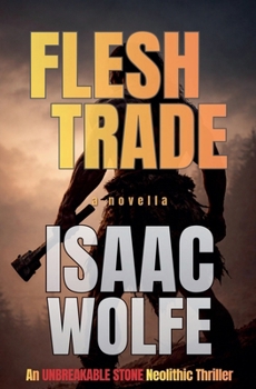 Flesh Trade (The Unbreakable Stone Neolithic Thrillers)