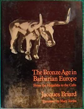 Hardcover The Bronze Age in Barbarian Europe: From the Megaliths to the Celts Book